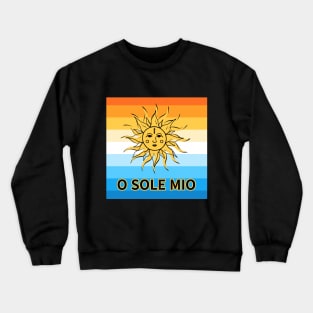 O Sole Mio, Oh! my sun Crewneck Sweatshirt